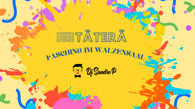 SCHENKE SCHENKE SCHENKE TÄTERÄ – Fasching im Walzensaal