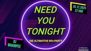 Die ultimative 80er Party - NEED YOU TONIGHT