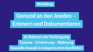Workshop: Genozid an den Jesiden – Erinnern und Dokumentieren