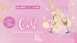 Brunch it, Girls! - Frauentagsbrunch im Felix