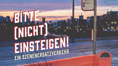 Bitte (Nicht) Einsteigen - Ein Szenenersatzverkehr