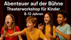 Abenteuer auf der Bühne - Theaterworkshop für Kinder | 8 - 12 Jahren