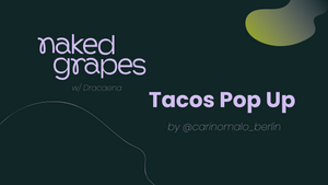 Naked Grapes w/ Dracaena & Tacos Pop Up by Cariño Malo