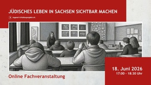 Online Fachveranstaltung Jüdisches Leben in Sachsen sichtbar machen: Perspektiven für Schule, Jugendarbeit und politische Bildung