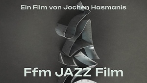 Ffm JAZZ Film - Eine Hommage an die Frankfurter Jazzszene