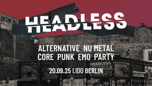 Headless • Alternative-NuMetal-Core-PopPunk-Emo-Party  • Lido Berlin