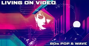 LiViNG ON ViDEO - 80s Pop & Wave Party