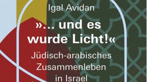 "und es wurde Licht!" Jüdisch-arabisches Zusammenleben in Israel. Reisebericht, Vortrag und Gespräch mit Igal Avidan