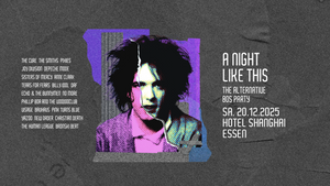 А NIGHT LIKE THIS • The Alternative 80s Party • Hotel Shanghai Essen