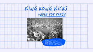 King Kong Kicks + Rave is King • Indie Pop & Hypes • Helios 37 • Köln