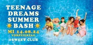 Teenage Dreams Summer Bash ✨ Mi. 14.08.24 - Vorfeiertag