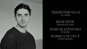 Treibstoff Klub w/  Rene Wise, Marcel Janovsky & Markus Suckut
