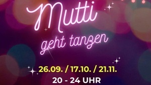Mutti geht tanzen
