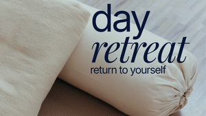 day retreat - return to yourself
