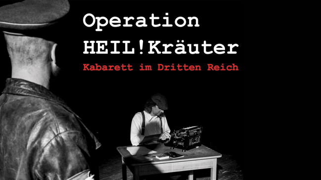 Operation HEIL!Kräuter – Kabarett im Dritten Reich