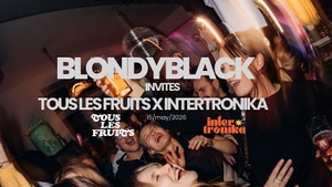 BLONDYBLACK invites Intertronika x Tous Les Fruits