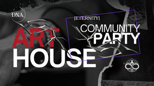 ART HOUSE PARTY (w. Eternity)