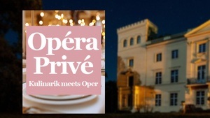 Opéra Privé: Kulinarik meets Oper