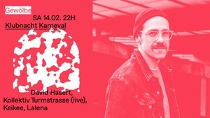 Klubnacht Karnevalssamstag w/ David Hasert, Keikee, Kollektiv Turmstrasse (live), Lalena