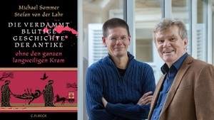 »DIE VERDAMMT BLUTIGE GESCHICHTE DER ANTIKE« MICHAEL SOMMER & STEFAN VON DER LAHR IM GESPRÄCH