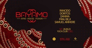 BAYAMO AfroHouseFusion w/ RANCIDO (Innervisions/NL) DANIMA (OHNE VORSPIEL), DORITOS (Southafrica) uvm.