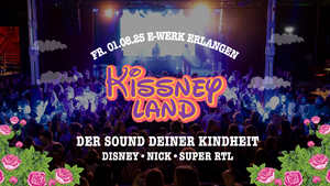 Kissneyland - Childhood Party // E-Werk Erlangen