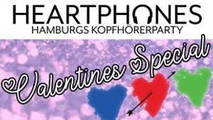 HEARTPHONES - Hamburgs Kopfhörerparty: Valentines Special <3