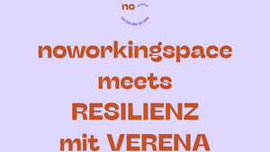 noworkingspace meets WE CARE // RESILIENZ