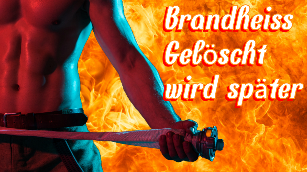 Brandheiss - Gelöscht wird später