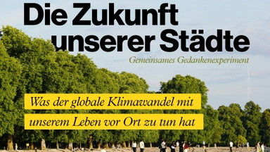 Workshop I Die Zukunft unserer Städte:  Was der globale Klimawandel mit unserem Leben (vor Ort) zu tun hat