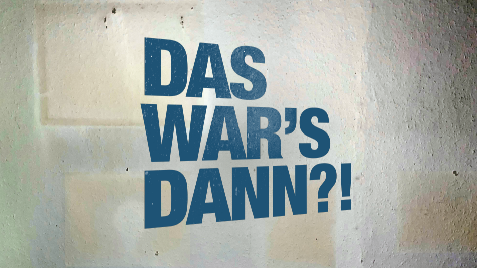 DAS WAR`S DANN?!