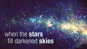 when the stars fill darkened skies