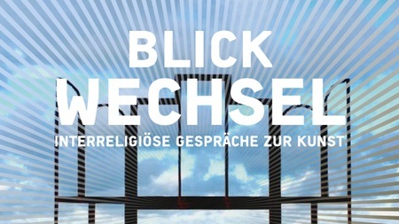 Blickwechsel. Interreligiöse Gespräche zur Kunst