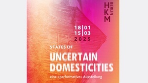 STATES OF UNCERTAIN DOMESTICITIES — eine <performative> Ausstellung