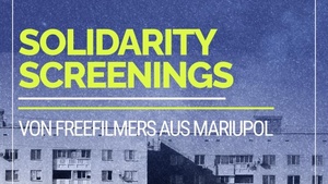 Filmabend: Solidarity Screenings von Freefilmers aus Mariupol