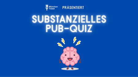 München Ticket präsentiert: Substanzielles Pub-Quiz