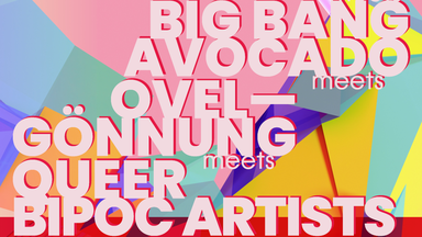 IRGENDWO × BIG BANG AVOCADO × OVELGÖNNUNG × QUEER BIPOC ARTISTS