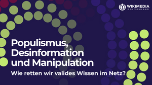 Populismus, Desinformation und Manipulation – Wie retten wir valides Wissen im Netz?