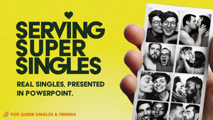 Serving Super Singles – The Queer Powerpoint Dating Show