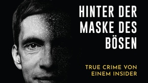 Hinter der Maske des Bösen.  True Crime von einem Insider.