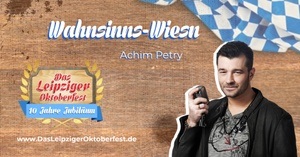 Wahnsinns-Wiesn mit Achim Petry - Das Leipziger Oktoberfest 2024