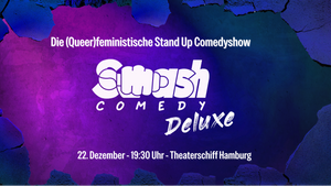 Smash Comedy Deluxe: Die (queer)feministische Stand Up Show!