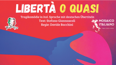 TEATRALIA präsentiert: “Libertà o quasi”