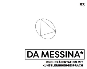 DA MESSINA* BUCHPRÄSENTATION MIT KÜNSTLERINNENGESPRÄCH