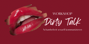 DIRTY TALK WORKSHOP - schamfreie sexuelle Kommunikation