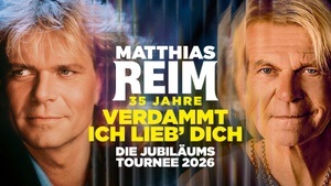 Matthias Reim I 35 JAHRE „VERDAMMT, ICH LIEB´ DICH“ DIE Jubiläumstournee 2026