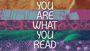YOU ARE WHAT YOU READ