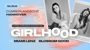 GIRLHOOD @Cumberlandsche | Crying. Screaming. Shaking Ass. | Party ab 21 Jahren
