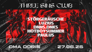 THREE SINS CLUB w/ Störgeräusche, Luzius, dnns.dnks, hotboysummer, Paulus • Hardtechno / Techno • Oma Doris, Dortmund