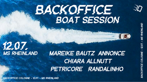 BACKOFFICE Boat Session pres: MAREIKE BAUTZ, CHIARA ALLNUTT, ANNONCE, PETRICORE, RANDALINHO